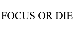 FOCUS OR DIE trademark