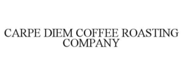 CARPE DIEM COFFEE ROASTING COMPANY trademark