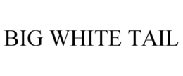 BIG WHITE TAIL trademark