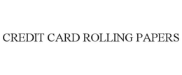 CREDIT CARD ROLLING PAPERS trademark