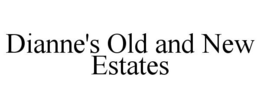 DIANNE'S OLD AND NEW ESTATES trademark