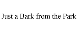 JUST A BARK FROM THE PARK trademark