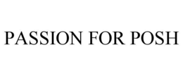 PASSION FOR POSH trademark