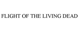 FLIGHT OF THE LIVING DEAD trademark