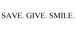 SAVE. GIVE. SMILE. trademark