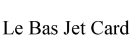 LE BAS JET CARD trademark