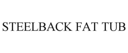 STEELBACK FAT TUB trademark