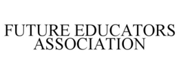 FUTURE EDUCATORS ASSOCIATION trademark