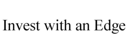 INVEST WITH AN EDGE trademark