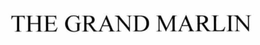 THE GRAND MARLIN trademark