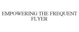 EMPOWERING THE FREQUENT FLYER trademark