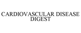 CARDIOVASCULAR DISEASE DIGEST trademark