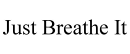 JUST BREATHE IT trademark