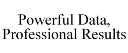 POWERFUL DATA, PROFESSIONAL RESULTS trademark