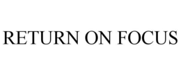 RETURN ON FOCUS trademark