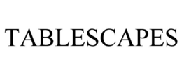 TABLESCAPES trademark