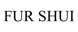 FUR SHUI trademark