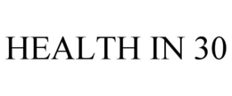 HEALTH IN 30 trademark