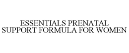ESSENTIALS PRENATAL SUPPORT FORMULA FOR WOMEN trademark