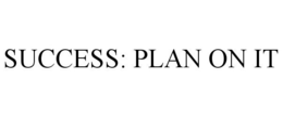 SUCCESS: PLAN ON IT trademark