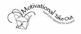 MOTIVATIONAL TAKE OUT FEED YOUR APPETITE FOR SUCCESS! trademark