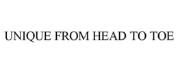 UNIQUE FROM HEAD TO TOE trademark