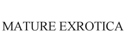 MATURE EXROTICA trademark