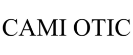 CAMI OTIC trademark