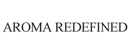 AROMA REDEFINED trademark