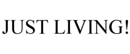 JUST LIVING! trademark