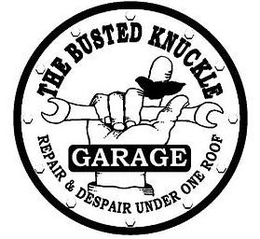 THE BUSTED KNUCKLE GARAGE REPAIR & DESPAIR UNDER ONE ROOF trademark