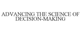 ADVANCING THE SCIENCE OF DECISION-MAKING trademark