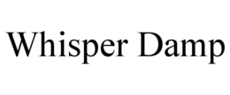 WHISPER DAMP trademark