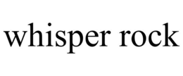 WHISPER ROCK trademark