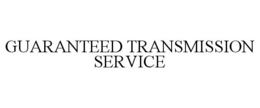 GUARANTEED TRANSMISSION SERVICE trademark