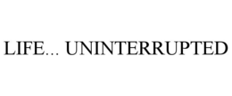 LIFE... UNINTERRUPTED trademark