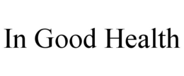 IN GOOD HEALTH trademark