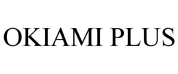OKIAMI PLUS trademark
