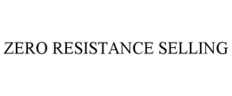 ZERO RESISTANCE SELLING trademark