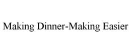 MAKING DINNER-MAKING EASIER trademark