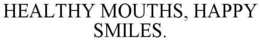 HEALTHY MOUTHS, HAPPY SMILES. trademark