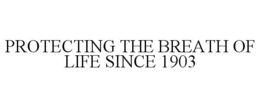 PROTECTING THE BREATH OF LIFE SINCE 1903 trademark