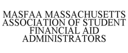 MASFAA MASSACHUSETTS ASSOCIATION OF STUDENT FINANCIAL AID ADMINISTRATORS trademark