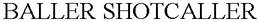 BALLER SHOTCALLER trademark