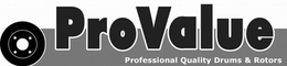 PROVALUE PROFESSIONAL QUALITY DRUMS & ROTORS trademark