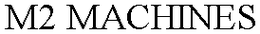 M2 MACHINES trademark