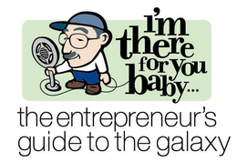 I'M THERE FOR YOU BABY... THE ENTREPRENEUR'S GUIDE TO THE GALAXY trademark