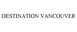 DESTINATION VANCOUVER trademark