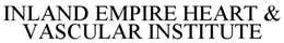 INLAND EMPIRE HEART & VASCULAR INSTITUTE trademark