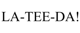 LA-TEE-DA! trademark